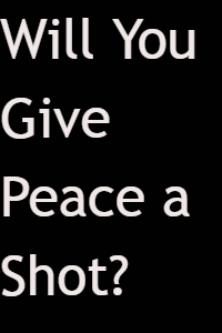Will You Give Peace a Shot?