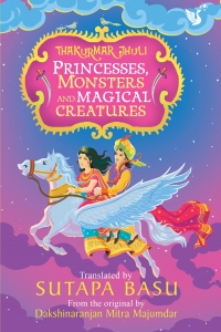 Princesses, Monsters and Magical Creatures: Thakurmar Jhuli in English