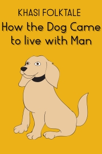 How the Dog Came to live with Man