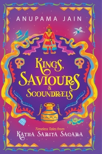 Kings, Saviours & Scoundrels: Timeless Tales from Katha Sarita Sagara