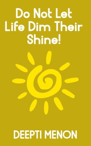 Do Not Let Life Dim Their Shine!