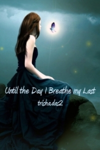 Until the Day I Breathe my Last